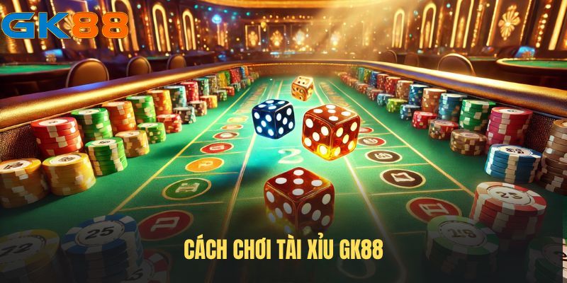 cach-choi-tai-xiu-gk88